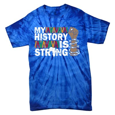 My History Is Strong African American Black Juneteenth Funny Gift Tie-Dye T-Shirt