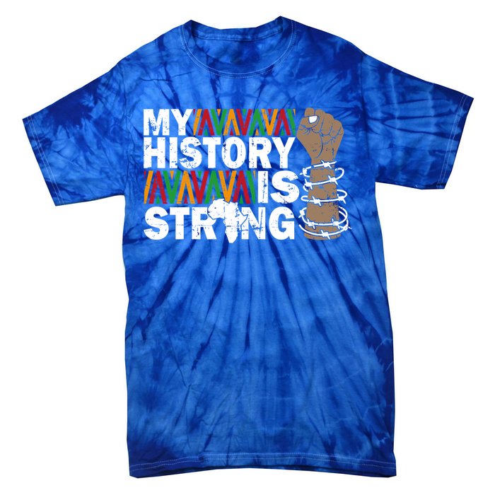 My History Is Strong African American Black Juneteenth Funny Gift Tie-Dye T-Shirt