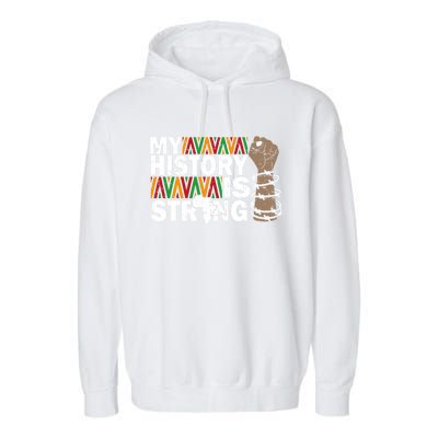 My History Is Strong African American Black Juneteenth Funny Gift Garment-Dyed Fleece Hoodie