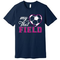 My Heart Is On That Field Soccer For Moms And Dads Premium T-Shirt