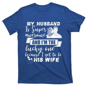 My Husband Is Super Awesome I Get To Be His Wife Funny Gift T-Shirt