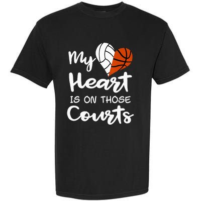 My Heart Is On Those Courts Volleyball Basketball Player Mom Garment-Dyed Heavyweight T-Shirt