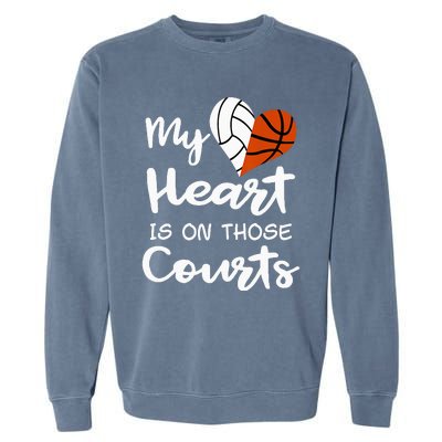 My Heart Is On Those Courts Volleyball Basketball Player Mom Garment-Dyed Sweatshirt