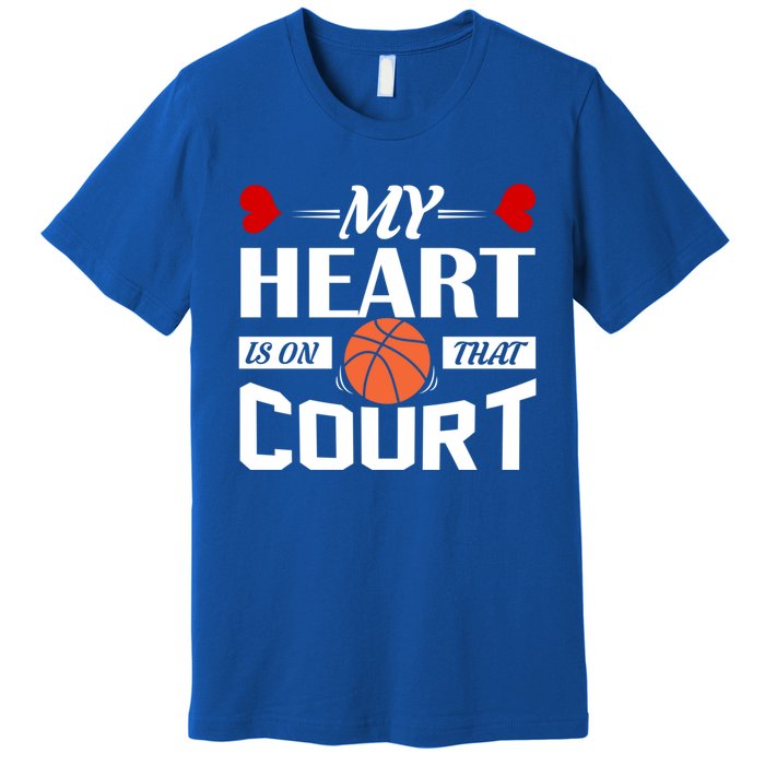 My Heart Is On That Court Basketball Mom Dad Gift Cool Gift Premium T-Shirt