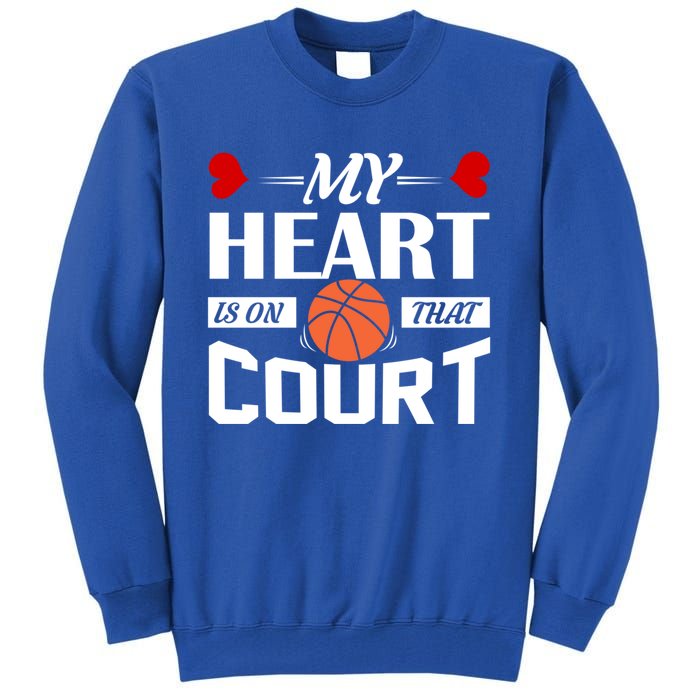 My Heart Is On That Court Basketball Mom Dad Gift Cool Gift Tall Sweatshirt