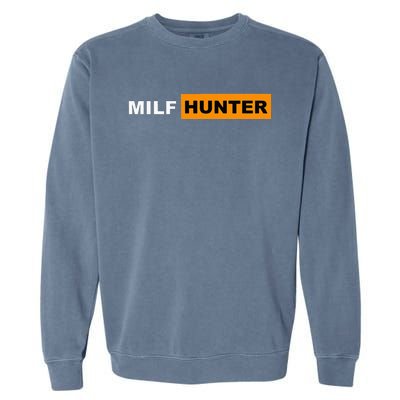 MILF Hunter I Love Milfs MILF's Hot Mom Hunter Lover Gift Garment-Dyed Sweatshirt