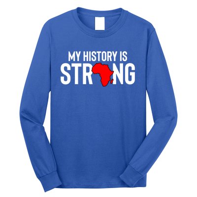 My History Is Strong Black History Month Gift Long Sleeve Shirt