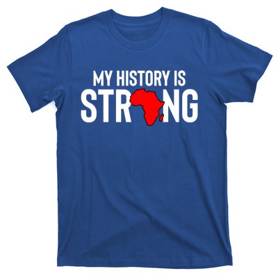 My History Is Strong Black History Month Gift T-Shirt