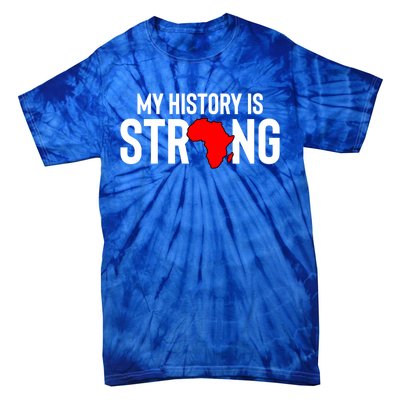 My History Is Strong Black History Month Gift Tie-Dye T-Shirt