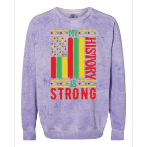 My History Is Strong Black History Month Juneteenth Gift Colorblast Crewneck Sweatshirt