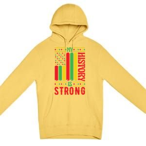 My History Is Strong Black History Month Juneteenth Gift Premium Pullover Hoodie