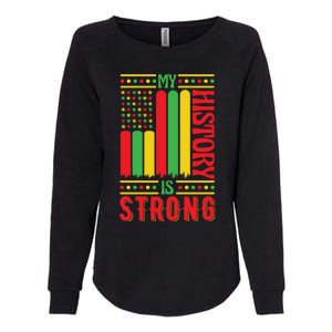 My History Is Strong Black History Month Juneteenth Gift Womens California Wash Sweatshirt