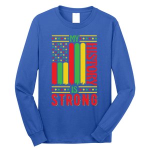 My History Is Strong Black History Month Juneteenth Gift Long Sleeve Shirt