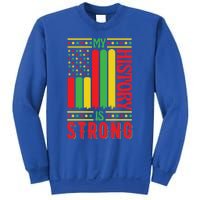 My History Is Strong Black History Month Juneteenth Gift Sweatshirt