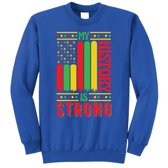 My History Is Strong Black History Month Juneteenth Gift Sweatshirt