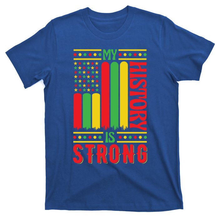 My History Is Strong Black History Month Juneteenth Gift T-Shirt