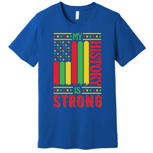 My History Is Strong Black History Month Juneteenth Gift Premium T-Shirt