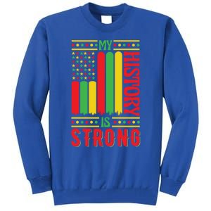 My History Is Strong Black History Month Juneteenth Gift Tall Sweatshirt