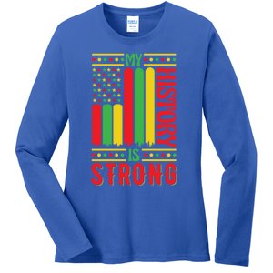 My History Is Strong Black History Month Juneteenth Gift Ladies Long Sleeve Shirt