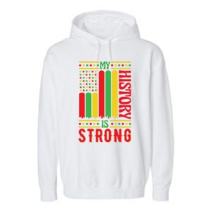 My History Is Strong Black History Month Juneteenth Gift Garment-Dyed Fleece Hoodie