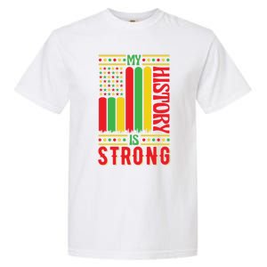 My History Is Strong Black History Month Juneteenth Gift Garment-Dyed Heavyweight T-Shirt