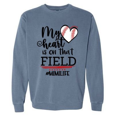 My Heart Is On That Field Ballpark Mama Baseball Mimi Gift Garment-Dyed Sweatshirt