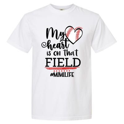 My Heart Is On That Field Ballpark Mama Baseball Mimi Gift Garment-Dyed Heavyweight T-Shirt