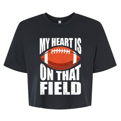 My Heart Is On That Field American Football Mom Dad Meaningful Gift Bella+Canvas Jersey Crop Tee