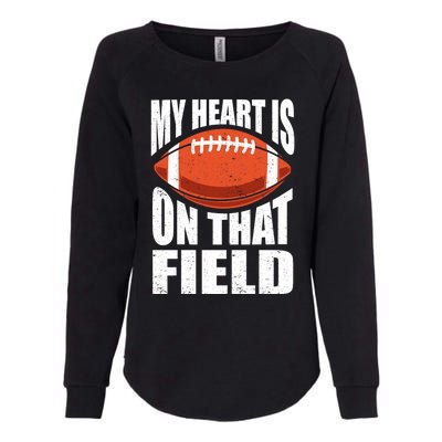 My Heart Is On That Field American Football Mom Dad Meaningful Gift Womens California Wash Sweatshirt