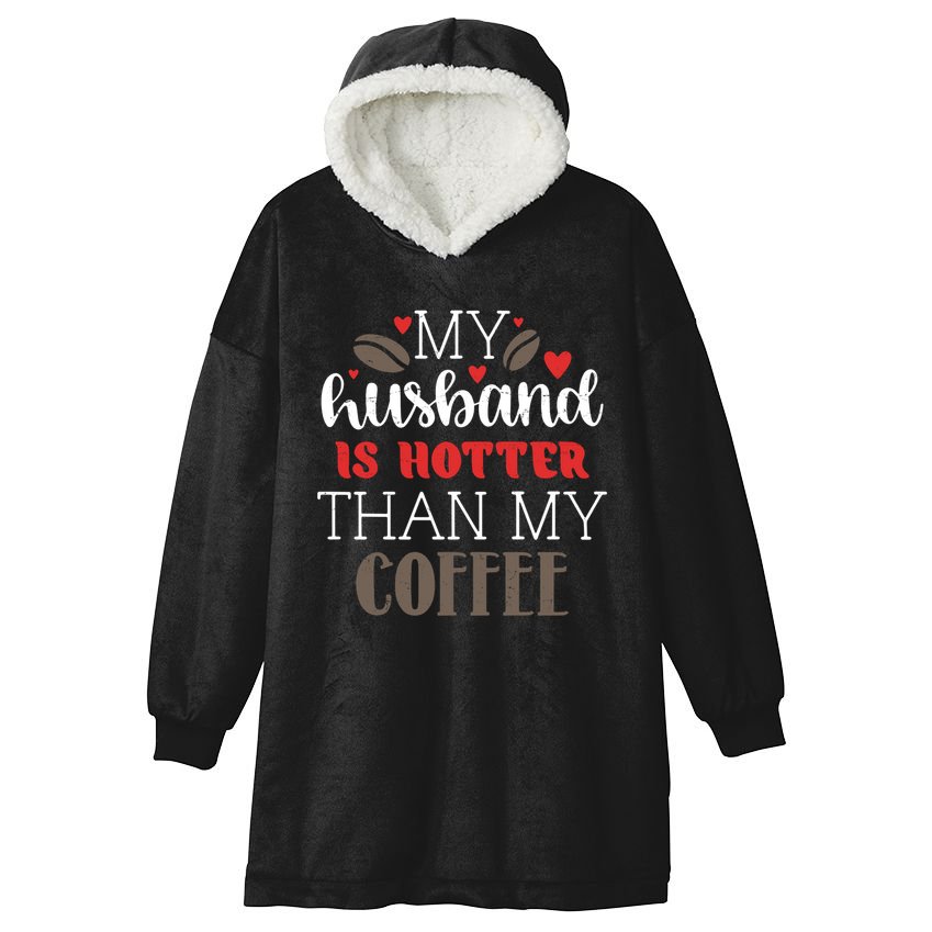 My Husband Is Hotter Than My Coffee Funny Hooded Wearable Blanket