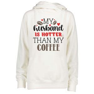 My Husband Is Hotter Than My Coffee Funny Womens Funnel Neck Pullover Hood