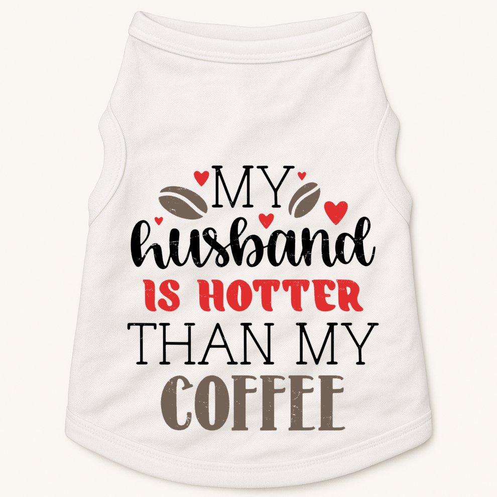My Husband Is Hotter Than My Coffee Funny Doggie Tank