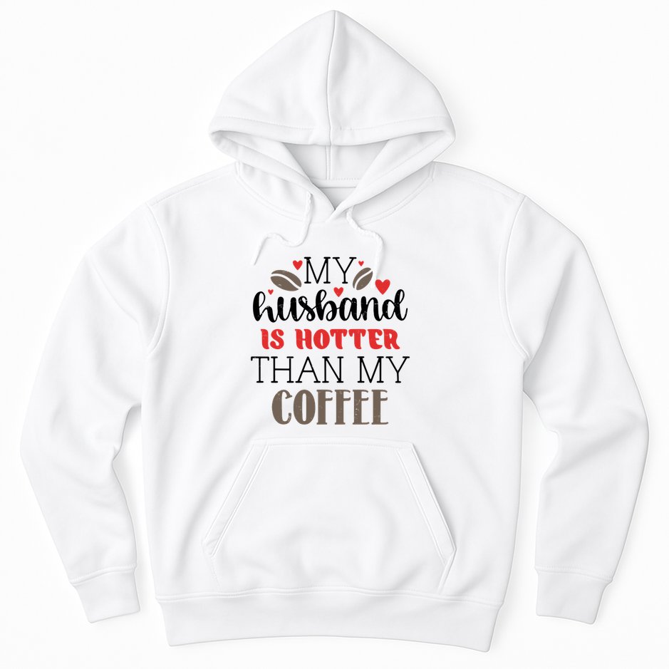 My Husband Is Hotter Than My Coffee Funny Hoodie