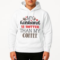 My Husband Is Hotter Than My Coffee Funny Hoodie