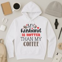 My Husband Is Hotter Than My Coffee Funny Hoodie