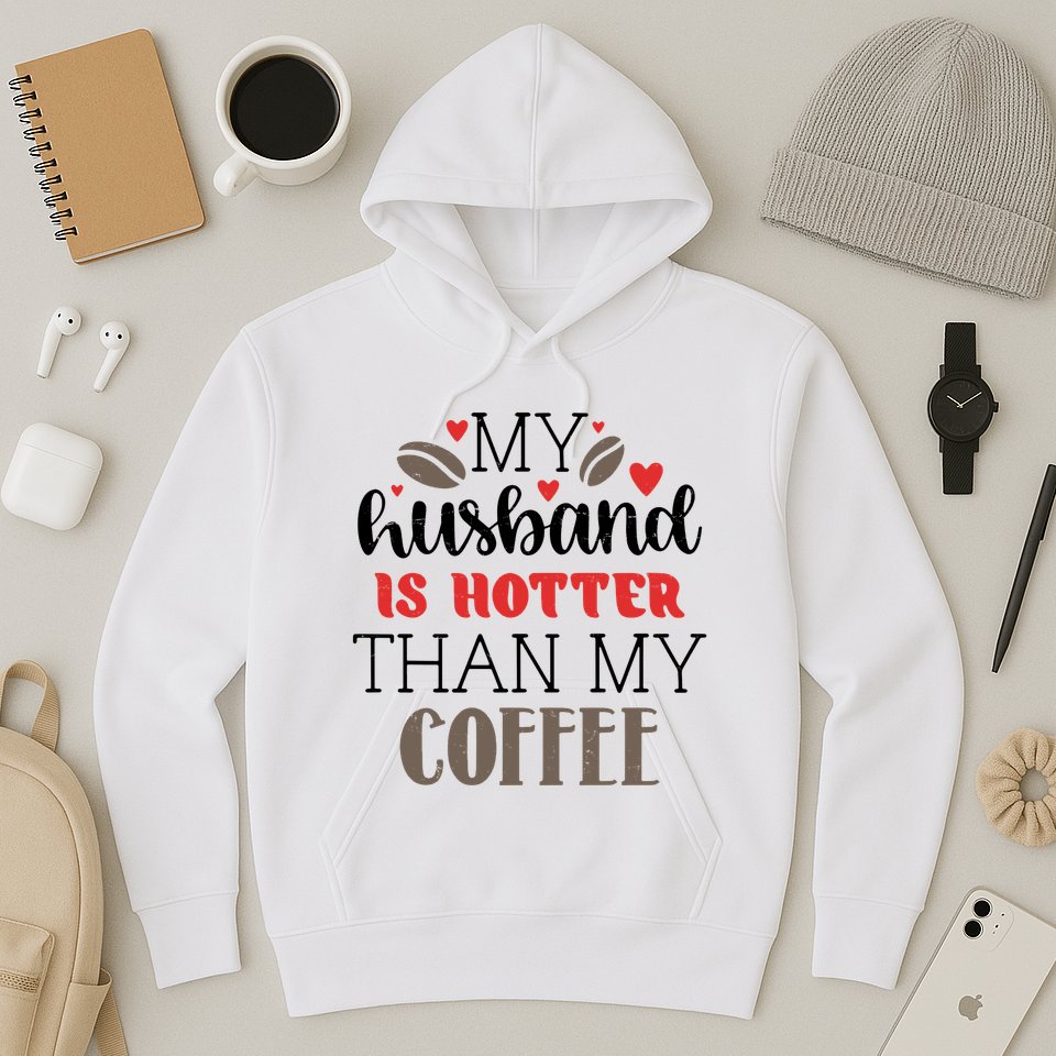 My Husband Is Hotter Than My Coffee Funny Hoodie