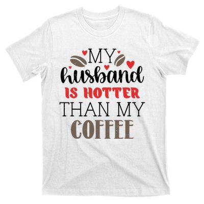 My Husband Is Hotter Than My Coffee Funny T-Shirt