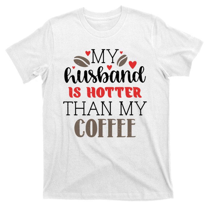 My Husband Is Hotter Than My Coffee Funny T-Shirt