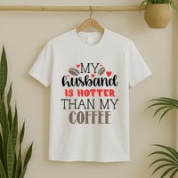 My Husband Is Hotter Than My Coffee Funny T-Shirt