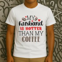 My Husband Is Hotter Than My Coffee Funny T-Shirt