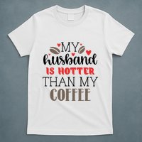 My Husband Is Hotter Than My Coffee Funny T-Shirt