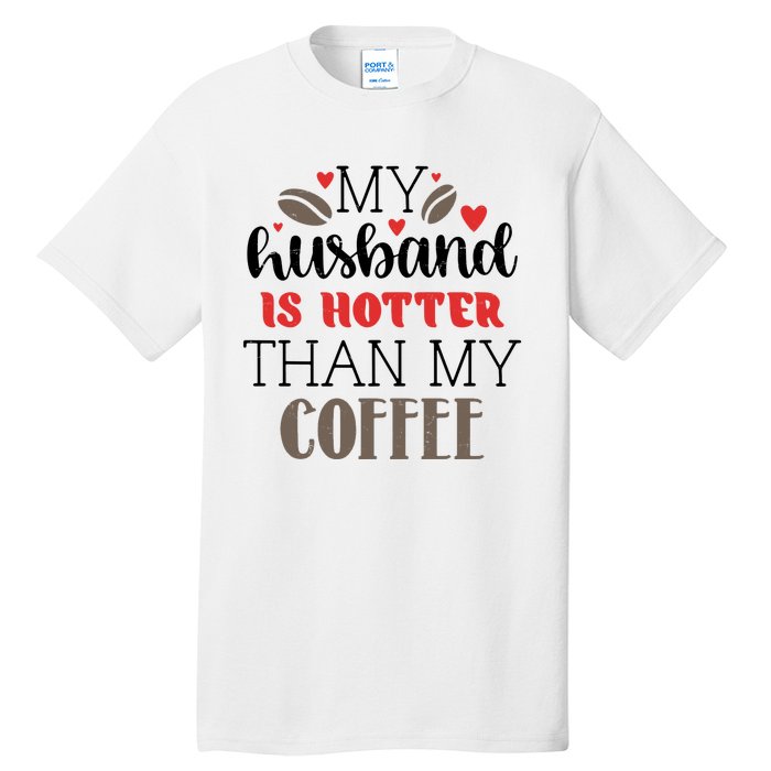 My Husband Is Hotter Than My Coffee Funny Tall T-Shirt