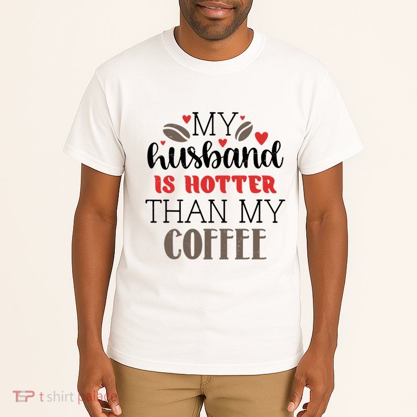 My Husband Is Hotter Than My Coffee Funny Tall T-Shirt