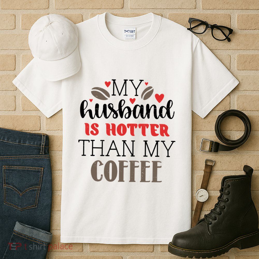 My Husband Is Hotter Than My Coffee Funny Tall T-Shirt