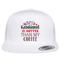 My Husband Is Hotter Than My Coffee Funny Flat Bill Trucker Hat