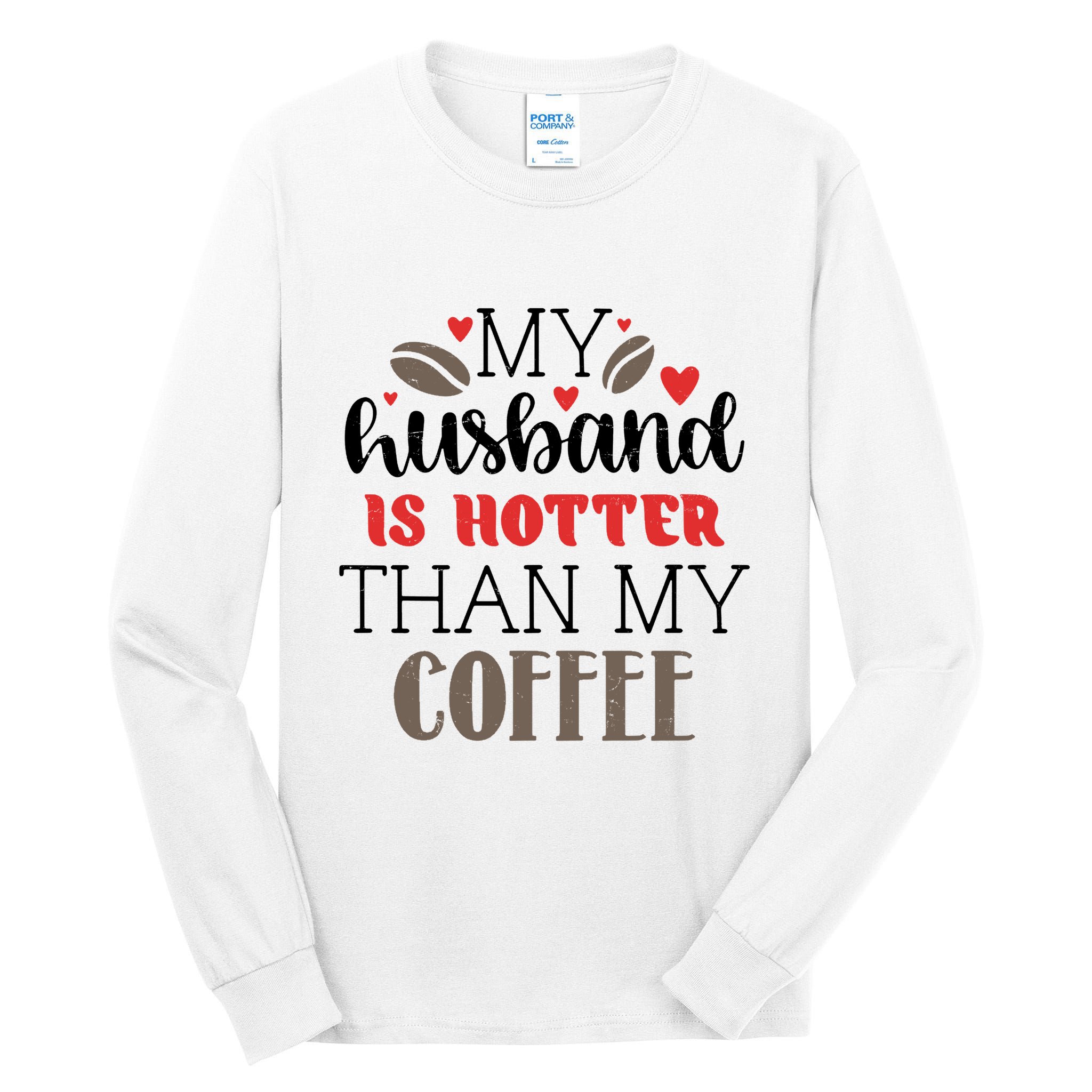 My Husband Is Hotter Than My Coffee Funny Tall Long Sleeve T-Shirt