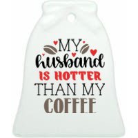 My Husband Is Hotter Than My Coffee Funny Ceramic Bell Ornament