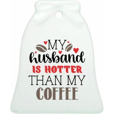 My Husband Is Hotter Than My Coffee Funny Ceramic Bell Ornament