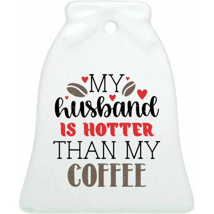 My Husband Is Hotter Than My Coffee Funny Ceramic Bell Ornament