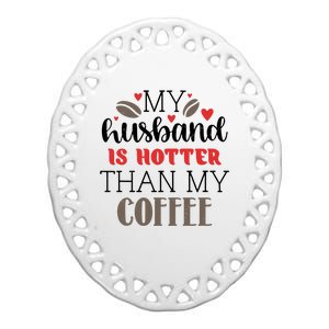 My Husband Is Hotter Than My Coffee Funny Ceramic Oval Ornament